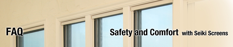 What's new Safety and Comfort with Seiki Screens